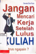 Jangan Mencari Kerja Setelah Lulus Kuliah