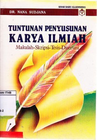 Tuntunan Penyusunan Karya Ilmiah : Makalah - Skripsi - Tesis - Disertasi