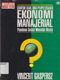 Contoh Soal Dan Penyelesaian Ekonomi Manajerial : Panduan Solusi Masalah Bisnis