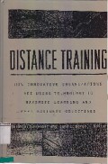 Distance Training : How Innovative Organizations Are Using Technology To Maximize Learning And Meet Business Objectives