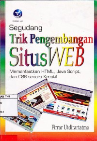 Segudang trik pengembangan situs web : Memanfaatkan HTML,Java Script, dan CSS secara kreatif