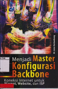 Menjadi Master Konfigurasi Backbone : Koneksi Internet Untuk Warnet, Website, Dan ISP