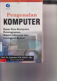 Pengenalan Komputer : Dasar Ilmu Komputer, Pemrograman, Sistem Informasi, Dan Intelegensi Buatan