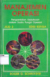 Manajemen Operasi : Pengambilan Keputusan Dalam Suatu Fungsi Operasi Jilid 2