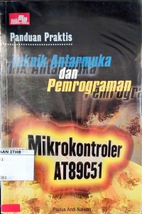 Panduan Praktis Teknik Antarmuka dan Pemrograman Mikrokontroler AT89C51