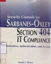 SECURITY CONTROLS FOR SARBANES-OXLEY SECTION 404 IT COMPLIANCE : Autorization, Authentication, and Access