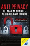 Anti Privacy: Melacak, Membajak, & Membobol Data Rahasia