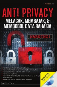 Anti Privacy: Melacak, Membajak, & Membobol Data Rahasia