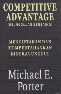 Competitive Advantage (Keunggulan Bersaing): Menciptakan dan Mempertahankan Kinerja Umggul