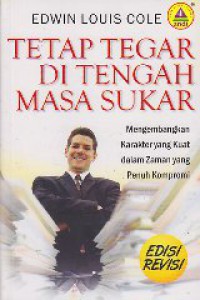 Tetap tegar di tengah masa sukar : mengembangkan karakter yang kuat dalam zaman yang penuh kompromi