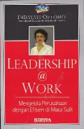 Leadership @ work : Mengelola perusahaan dengan efisien di masa sulit