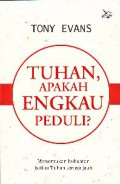 Tuhan apakah engkau peduli ? : Menemukan kekuatan ketika tuhan terasa jauh