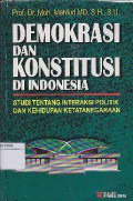 Demokrasi dan konstitusi di Indonesia : Studi tentang interaksi politik dan kehidupan ketatanegaraan