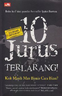 10 jurus terlarang ; Kok masih mau bisnis cara biasa