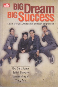 Big Dream Big Success :Sukses Memulai & Menjalankan Bisnis dari Bangku Kuliah