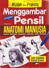 Mudan dan Praktis Menggambar dengan Pensil : Anatomi Manusia