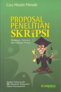 Cara Mudah Menulis Proposal Penelitian Skripsi : Pedoman, Tatacara, dan Contoh Praktis